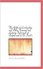 The Gifts Of Civilization And Other Sermons And Lectures Delivered At Oxford And At St. Paul's