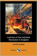 Lectures On The Industrial Revolution In England