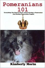 Pomeranians 101: Everything You Need to Know About Owning a Pomeranian and Raising Pomeranian Puppies
