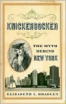 Book Cover Image. Title: Knickerbocker: The Myth behind New York, Author: by Elizabeth L.  Bradley
