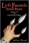 Book Cover Image. Title: Lyft Faetels: Inner Peace (Lyft Faetels Trilogy), Vol. 2, Author: by Jeffrey  Wood