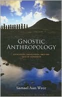 Gnostic Anthropology Evolution Devolution and the Fate of Humanity