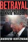 Book Cover Image. Title: Betrayal: The Life and Lies of Bernie Madoff, Author: by Andrew  Kirtzman