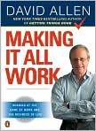 Book Cover Image. Title: Making It All Work: Winning at the Game of Work and the Business of Life, Author: by David  Allen