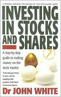 Investing in Stocks and Shares: A Step-By-Step Guide to Making Money o