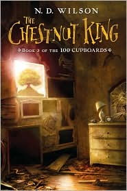 The Chestnut King (100 Cupboards Series #3) by N. D. Wilson: Book Cover