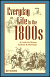 Everyday Life in the 1800s: A Guide for Writers, Students and Historians