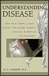 Understanding Disease: How Your Heart, Lungs, Blood and Blood Vessels Function and Respond to Treatment, Vol. 1