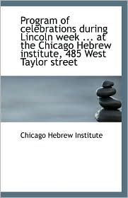 Program Of Celebrations During Lincoln Week ... At The Chicago Hebrew Institute, 485 West Taylor Str
