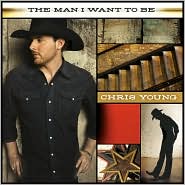 The Man I Want to Be by Chris Young: CD Cover