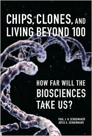 Chips, Clones, and Living Beyond 100 by Paul J. H. Schoemaker: Book Cover