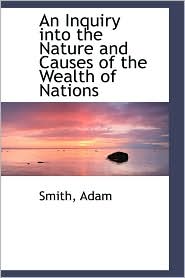 An Inquiry Into The Nature And Causes Of The Wealth Of Nations by Smith Adam: Book Cover