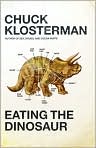 Book Cover Image. Title: Eating the Dinosaur, Author: by Chuck  Klosterman