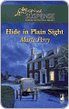 Book Cover Image. Title: Hide in Plain Sight (Love Inspired Suspense Series #65), Author: by Marta  Perry