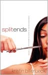 Book Cover Image. Title: Split Ends: Sometimes the End is Really the Beginning, Author: by Kristin  Billerbeck