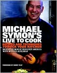 Book Cover Image. Title: Michael Symon's Live to Cook: Recipes and Techniques to Rock Your Kitchen, Author: by Michael  Symon
