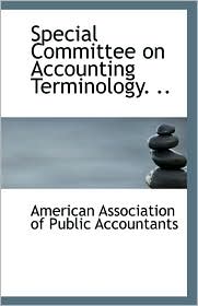 Special Committee On Accounting Terminology. ..