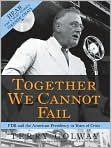 Book Cover Image. Title: Together We Cannot Fail: FDR and the American Presidency in Years of Crisis, Author: by Terry  Golway
