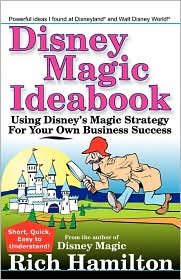 Disney Magic Ideabook: Using Disney's Magic Strategy for Your Own Business Success