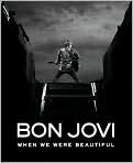 Book Cover Image. Title: Bon Jovi: When We Were Beautiful, Author: by Bon  Jovi