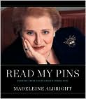 Book Cover Image. Title: Read My Pins: Stories from a Diplomat's Jewel Box, Author: by Madeleine  Albright