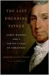 Book Cover Image. Title: The Last Founding Father: James Monroe and a Nation's Call to Greatness, Author: by Harlow Giles Unger