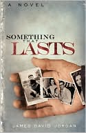 Something That Lasts by James David Jordan