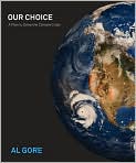 Book Cover Image. Title: Our Choice: A Plan to Solve the Climate Crisis, Author: by Al  Gore