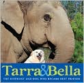 Book Cover Image. Title: Tarra and Bella: The Elephant and Dog Who Became Best Friends, Author: by Carol  Buckley