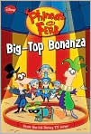 Book Cover Image. Title: Big-Top Bonanza (Phineas and Ferb Series), Author: by N. B. Grace