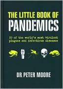 The Little Book of Pandemics 50 of the Worlds Most Virulent Plagues