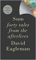 Sum: Forty Tales from 
the Afterlives 
by David Eagleman
(Feb. 2009)
read more
