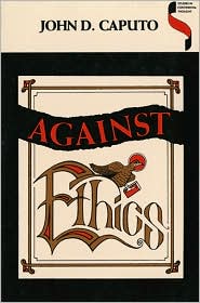 Against Ethics by John D. Caputo: Book Cover