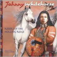 Riders of Healing Road by Johnny Whitehorse: CD Cover