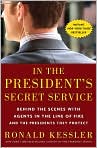 Book Cover Image. Title: In the President's Secret Service: Behind the Scenes with Agents in the Line of Fire and the Presidents They Protect, Author: by Ronald  Kessler