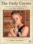 Book Cover Image. Title: The Daily Coyote: A Story of Love, Survival, and Trust in the Wilds of Wyoming, Author: by Nancy  Singer