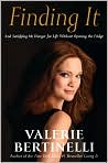 Book Cover Image. Title: Finding It: And Satisfying My Hunger for Life Without Opening the Fridge, Author: by Valerie  Bertinelli