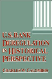 U. S. Bank Deregulation in Historical Perspective by Charles W. Calomiris: Book Cover