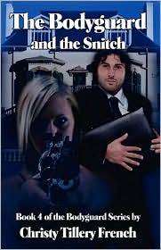 The Bodyguard And The Snitch by Christy Tillery French: Book Cover