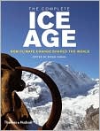 Book Cover Image. Title: The Complete Ice Age: How Climate Change Shaped the World, Author: by Brian M. Fagan