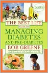 Book Cover Image. Title: The Best Life Guide to Managing Diabetes and Pre-Diabetes, Author: by Bob  Greene