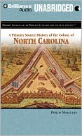 A Primary Source History of the Colony of North Carolina