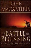The Battle for the Beginning by John F. MacArthur