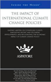 The Impact of International Climate Change Policies: Leading Lawyers on Counseling Clients, Navigating Recent and Upcoming Developments, and Recognizing the Economic Impact of Climate Change Policy (Inside the Minds)