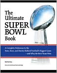 Book Cover Image. Title: The Ultimate Super Bowl Book: A Complete Reference to the Stats, Stars, and Stories Behind Football's Biggest Game-and Why the Best Team Won, Author: by Bob  McGinn