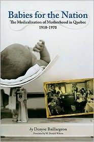 Babies for the Nation: The Medicalization of Motherhood in Quebec, 1910-1970