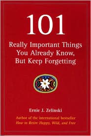 101 Really Important Things You Already Know, but Keep Forgetting by Ernie J. Zelinski: Book Cover