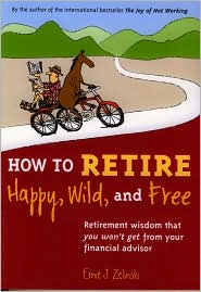 How to Retire Happy, Wild, and Free by Ernie J. Zelinski: Book Cover