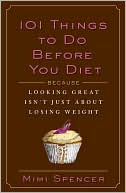101 Things to Do Before You Diet: Because Looking Great Isn't Just abo