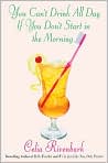 Book Cover Image. Title: You Can't Drink All Day If You Don't Start in the Morning: Surviving the South with Sweet Tea-Flavored Vodka, Chicken Salad, and Jesus, Author: by Celia  Rivenbark